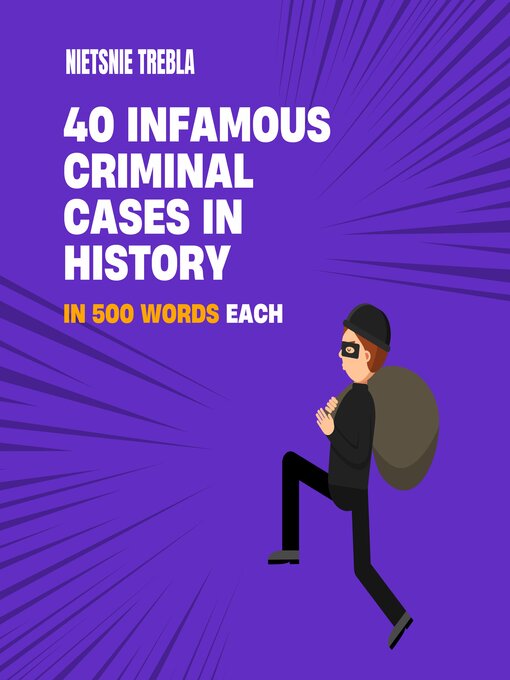 Title details for 40 Infamous Criminal Cases in History in 500 Words Each by Nietsnie Trebla - Available